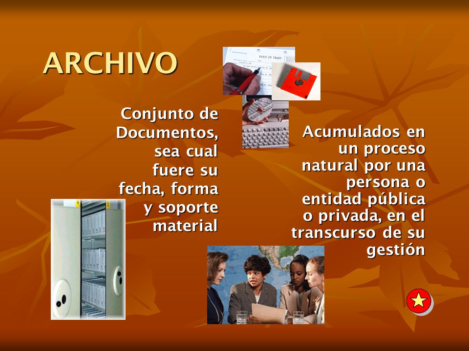 ARCHIVO Conjunto de Documentos, sea cual fuere su fecha, forma y soporte material.