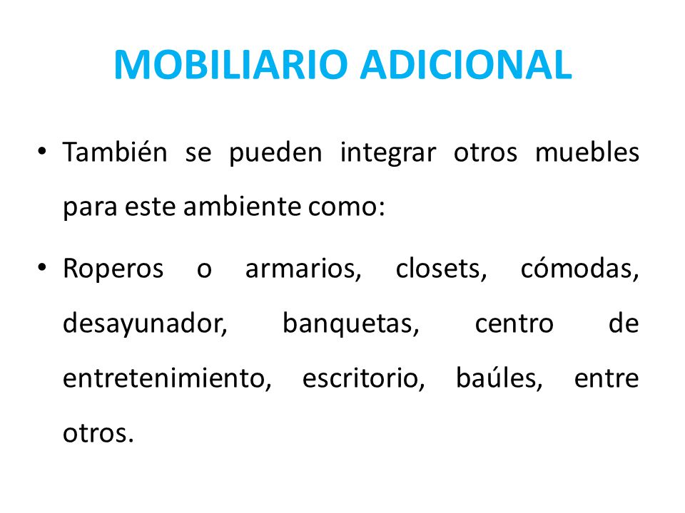 MOBILIARIO ADICIONAL También se pueden integrar otros muebles para este ambiente como:
