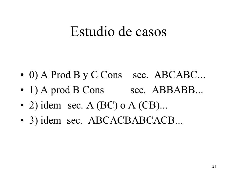 Estudio de casos 0) A Prod B y C Cons sec. ABCABC...