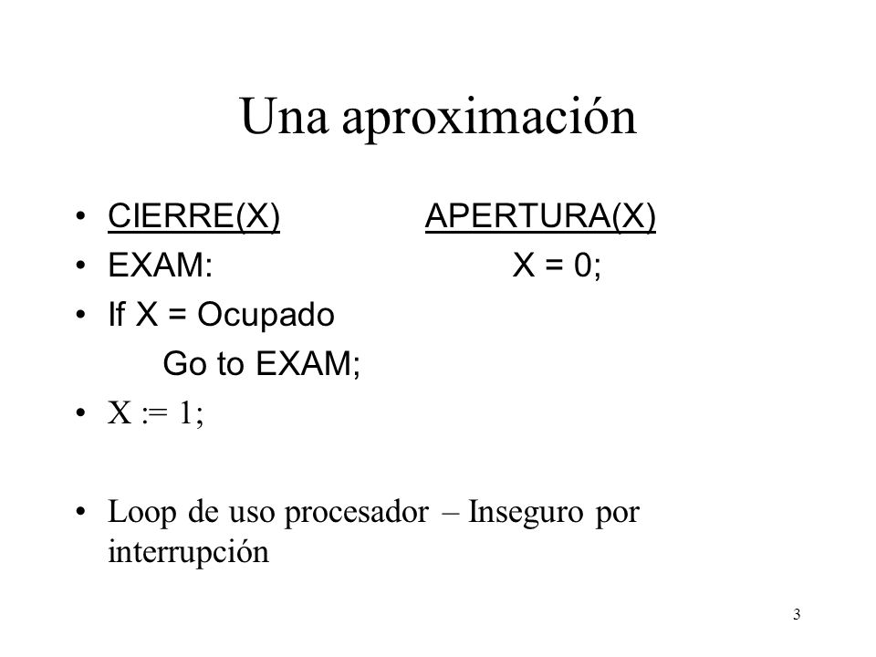 Una aproximación CIERRE(X) APERTURA(X) EXAM: X = 0; If X = Ocupado