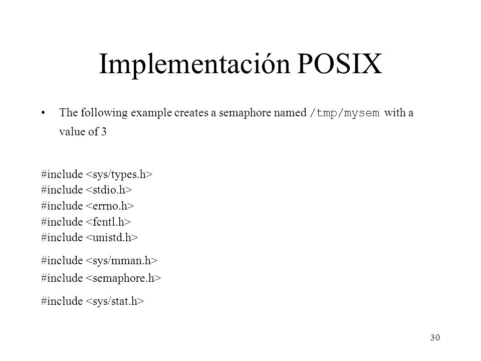 Implementación POSIX The following example creates a semaphore named /tmp/mysem with a value of 3. #include <sys/types.h>