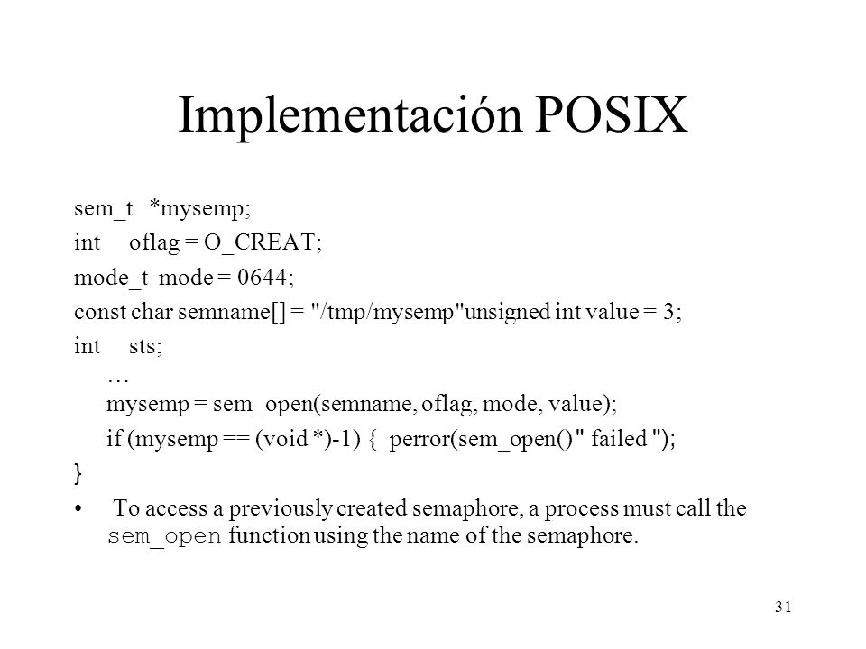 Implementación POSIX sem_t *mysemp; int oflag = O_CREAT;