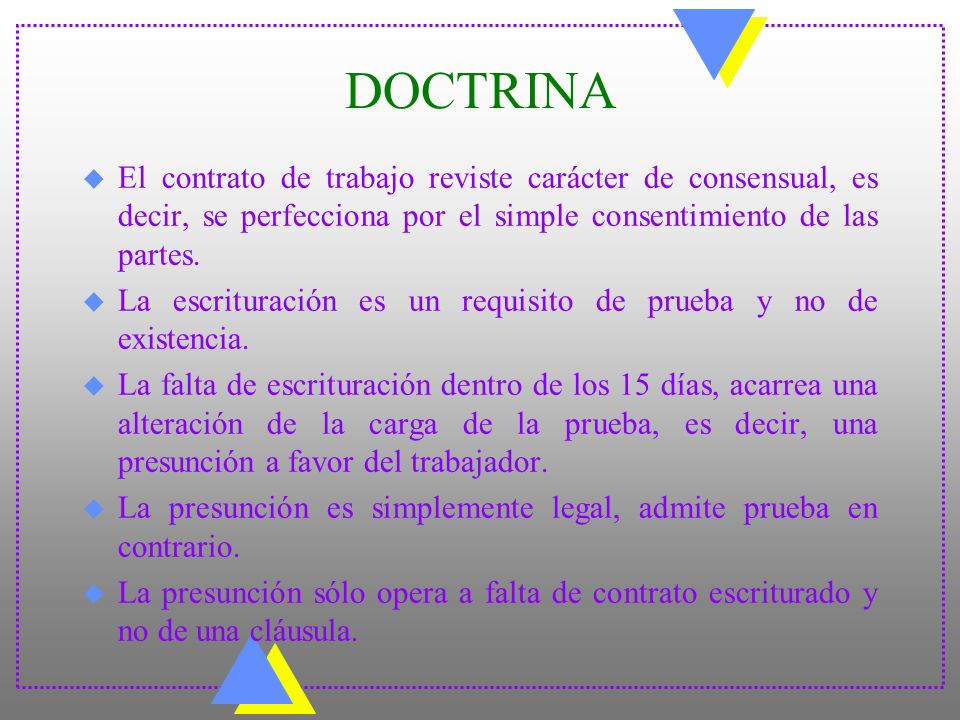 DOCTRINA El contrato de trabajo reviste carácter de consensual, es decir, se perfecciona por el simple consentimiento de las partes.