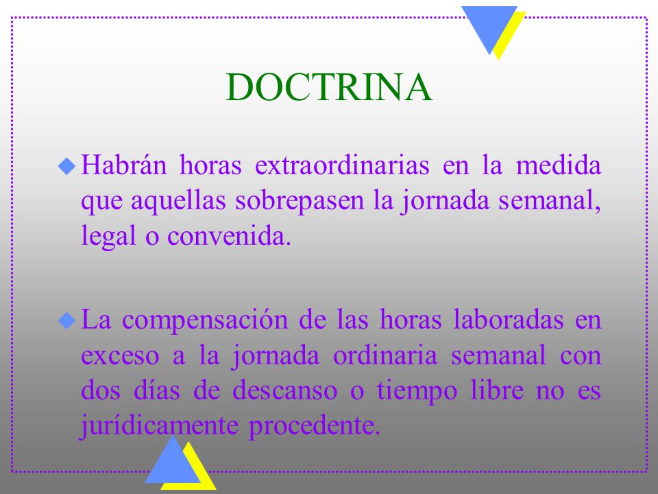DOCTRINA Habrán horas extraordinarias en la medida que aquellas sobrepasen la jornada semanal, legal o convenida.