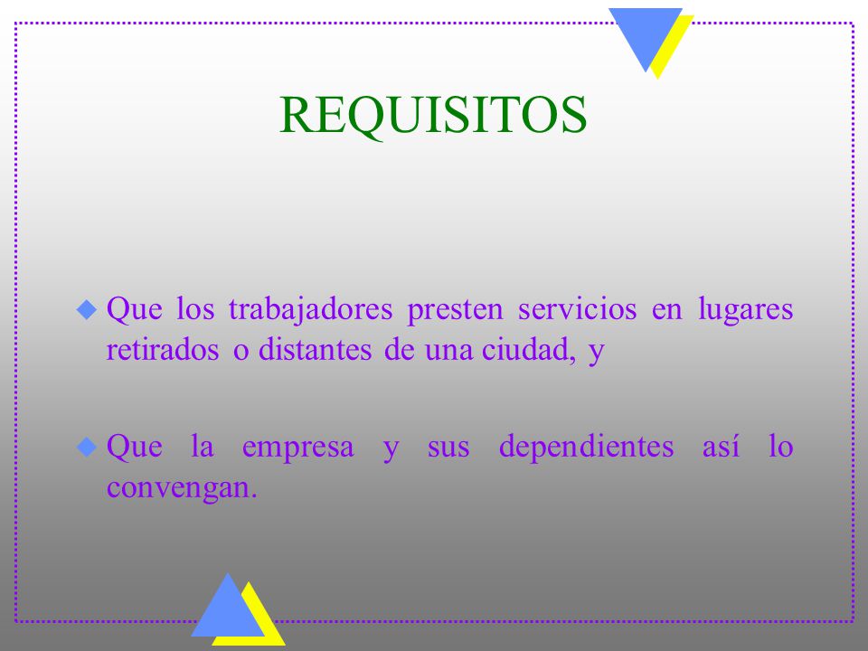 REQUISITOS Que los trabajadores presten servicios en lugares retirados o distantes de una ciudad, y.