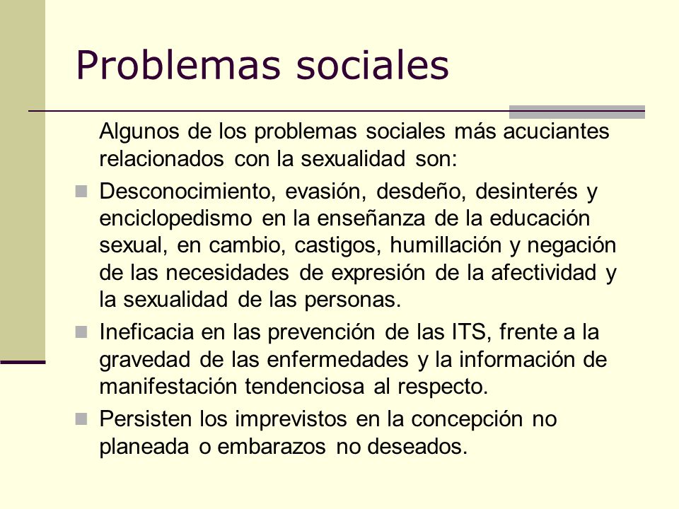 Problemas sociales Algunos de los problemas sociales más acuciantes relacionados con la sexualidad son: