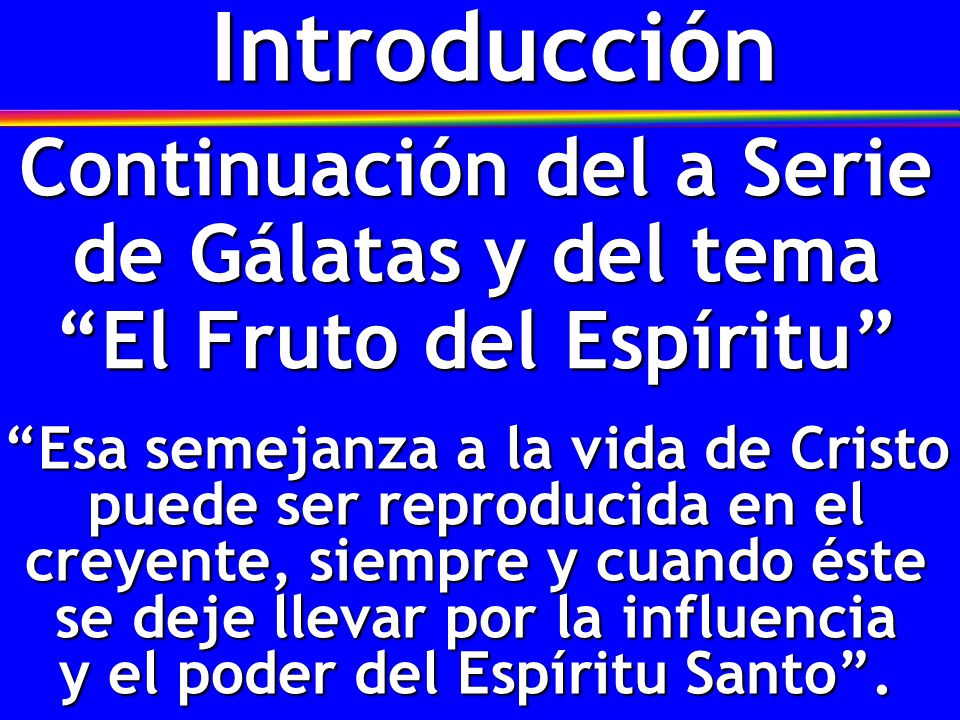 Continuación del a Serie de Gálatas y del tema El Fruto del Espíritu