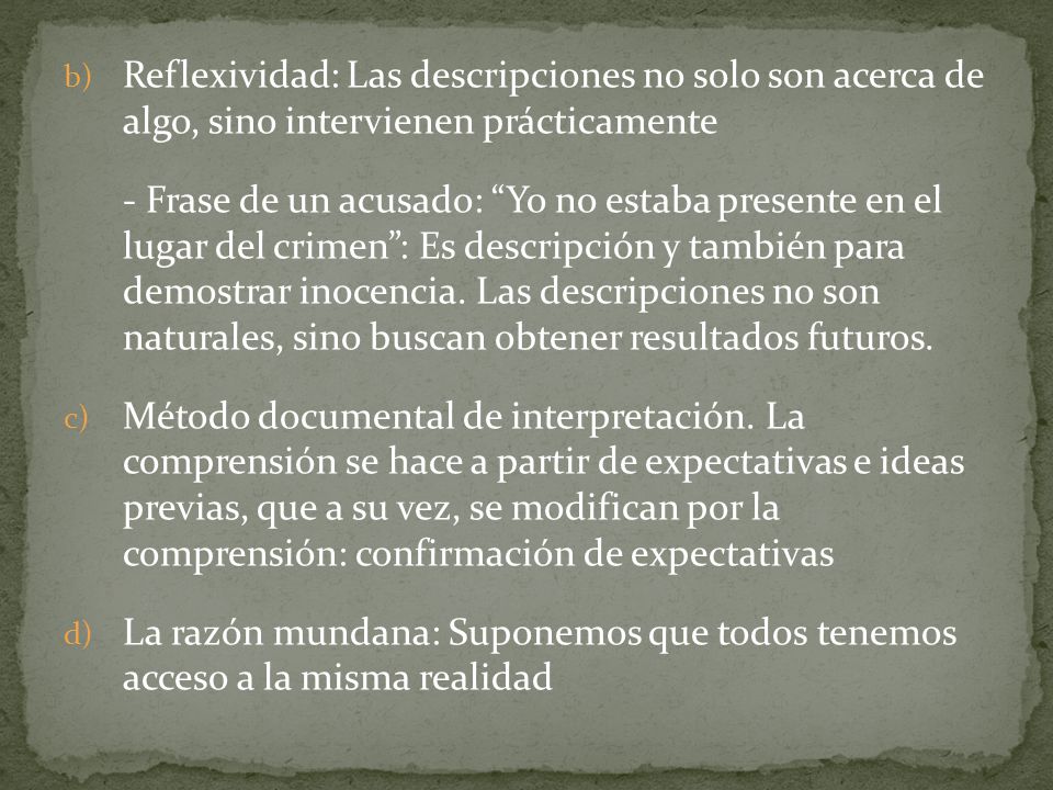 Reflexividad: Las descripciones no solo son acerca de algo, sino intervienen prácticamente