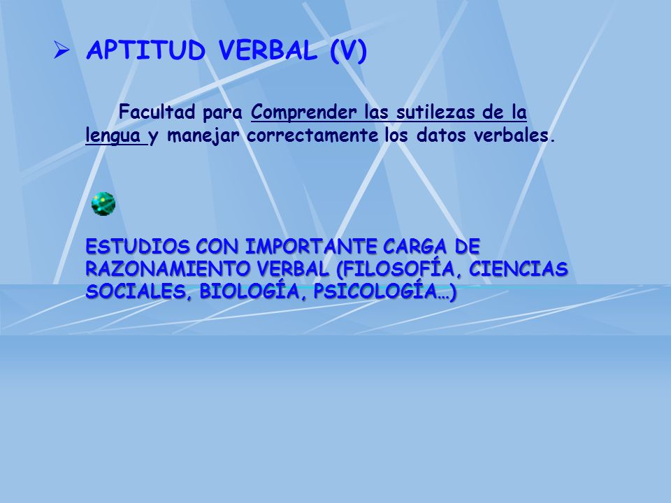 APTITUD VERBAL (V) Facultad para Comprender las sutilezas de la lengua y manejar correctamente los datos verbales.
