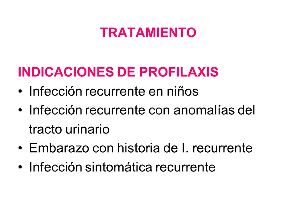 TRATAMIENTO INDICACIONES DE PROFILAXIS. Infección recurrente en niños. Infección recurrente con anomalías del.