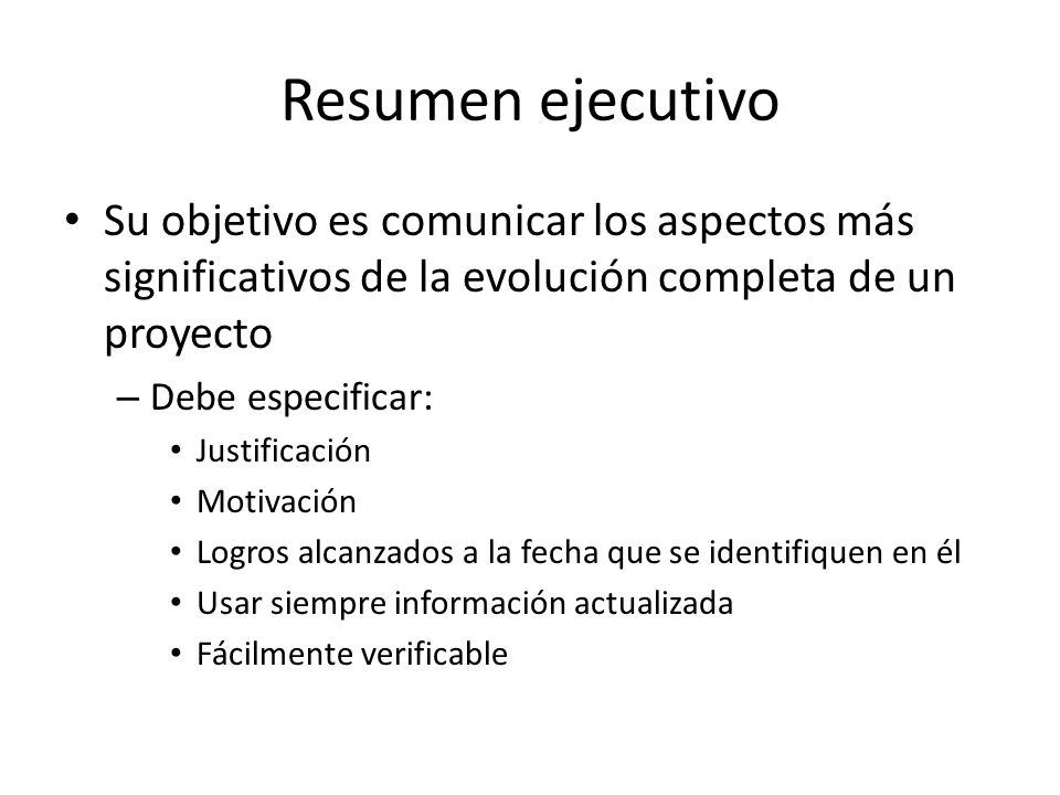 Resumen ejecutivo Su objetivo es comunicar los aspectos más significativos de la evolución completa de un proyecto.