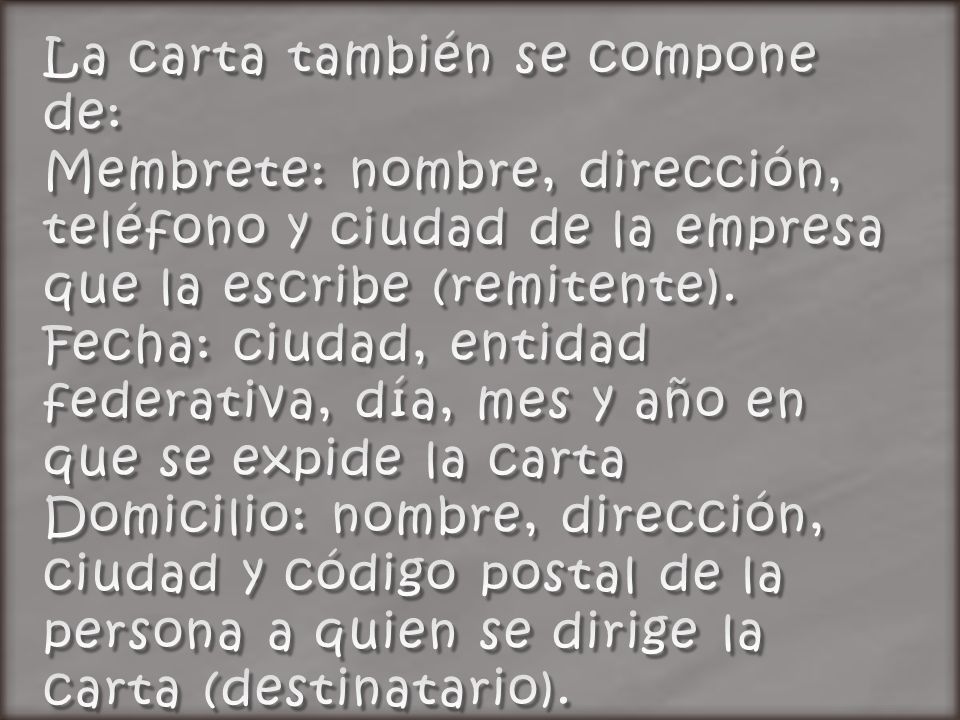 La carta también se compone de: Membrete: nombre, dirección, teléfono y ciudad de la empresa que la escribe (remitente).