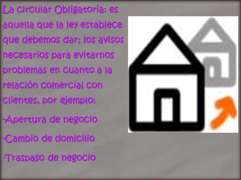 La circular Obligatoria: es aquella que la ley establece que debemos dar; los avisos necesarios para evitarnos problemas en cuanto a la relación comercial con clientes, por ejemplo: