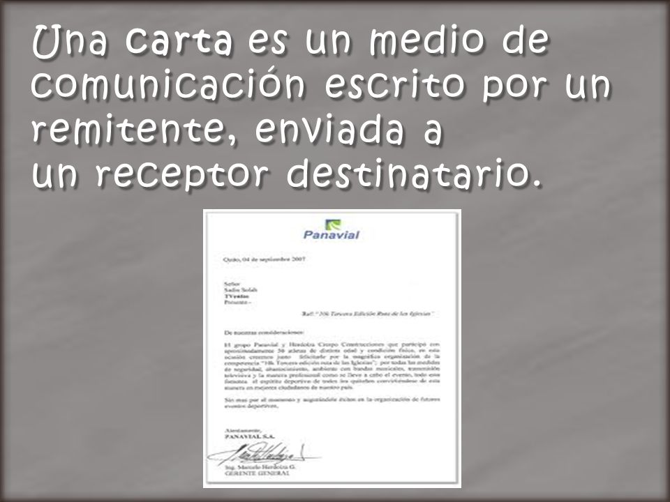 Una carta es un medio de comunicación escrito por un remitente, enviada a un receptor destinatario.