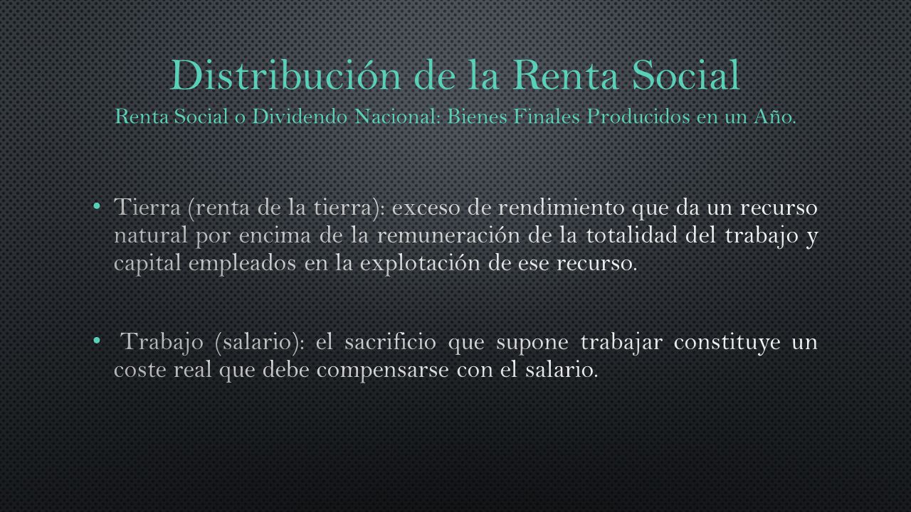 Distribución de la Renta Social Renta Social o Dividendo Nacional: Bienes Finales Producidos en un Año.