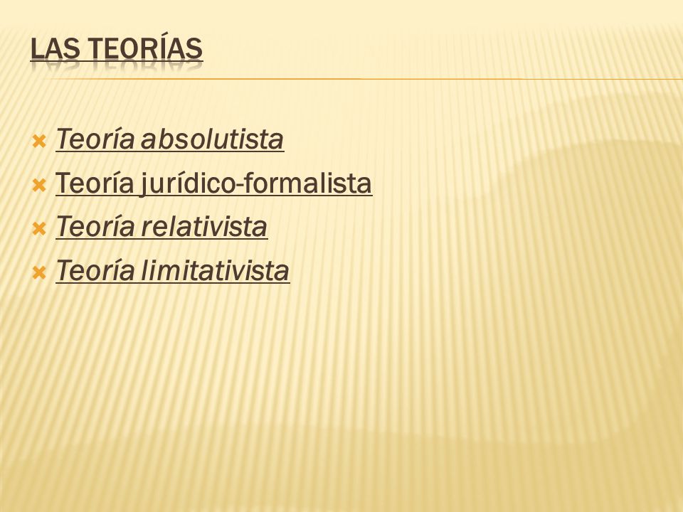 LAS TEORÍAS Teoría absolutista Teoría jurídico-formalista Teoría relativista Teoría limitativista