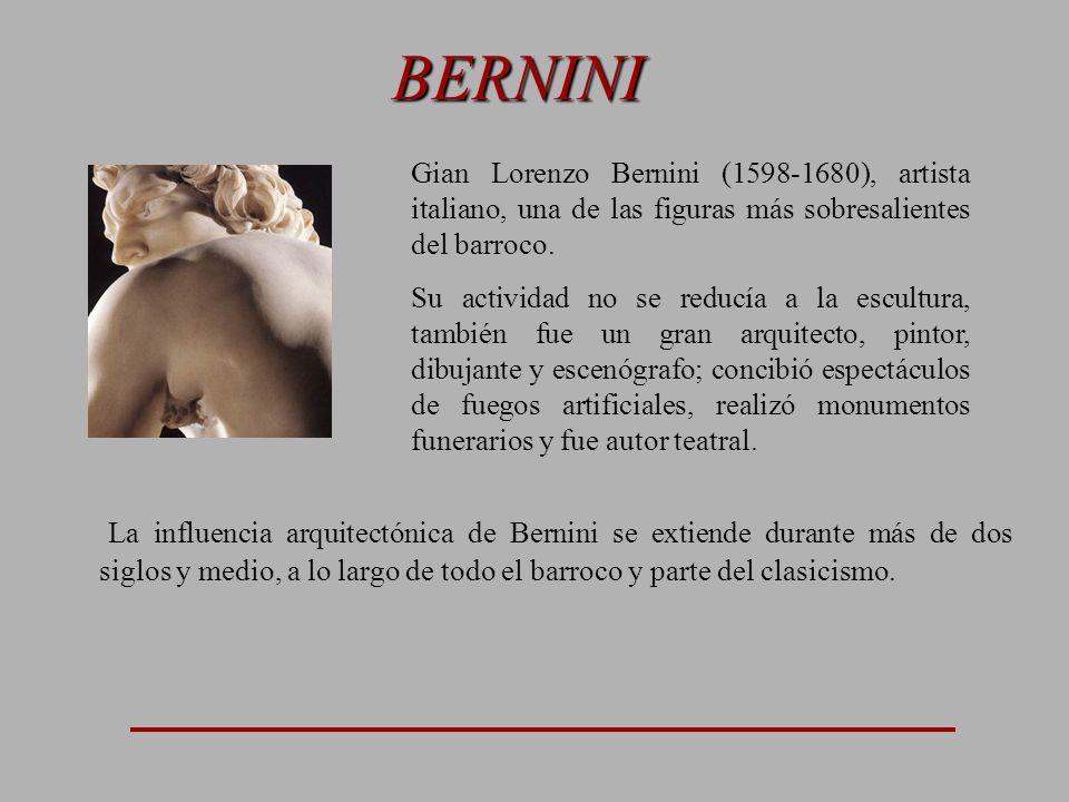 BERNINI Gian Lorenzo Bernini ( ), artista italiano, una de las figuras más sobresalientes del barroco.