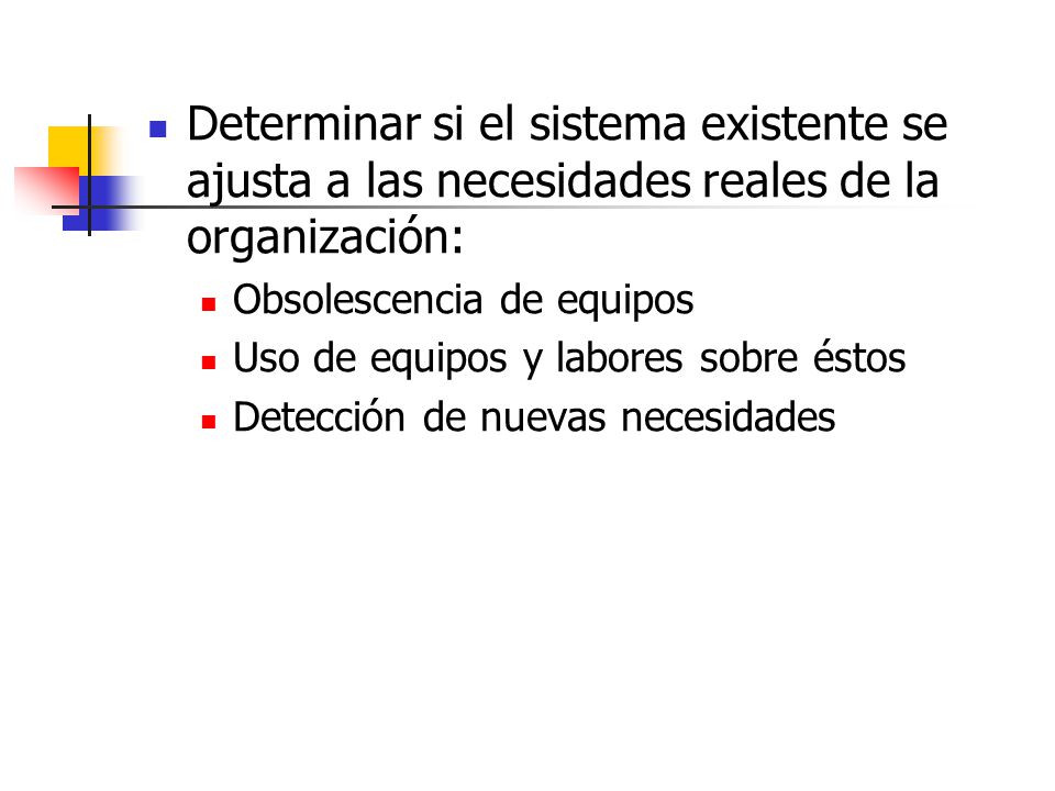 Determinar si el sistema existente se ajusta a las necesidades reales de la organización: