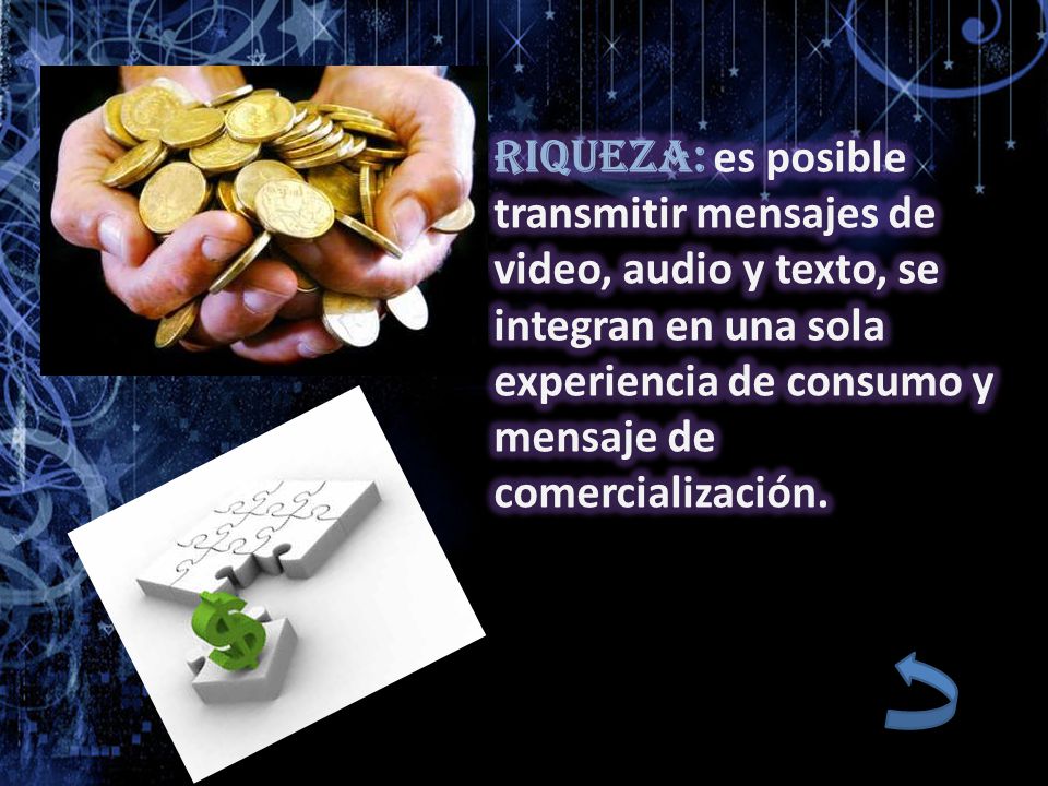 Riqueza: es posible transmitir mensajes de video, audio y texto, se integran en una sola experiencia de consumo y mensaje de comercialización.