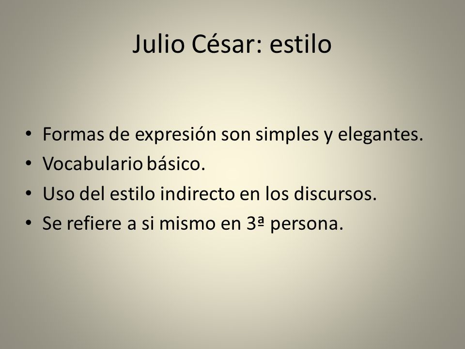 Julio César: estilo Formas de expresión son simples y elegantes.