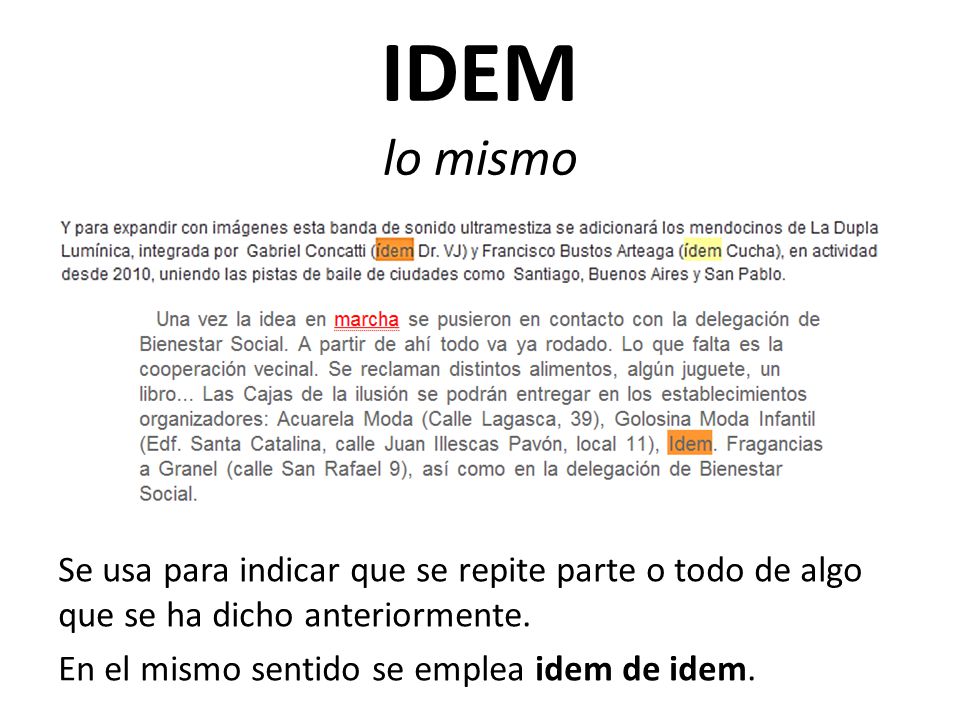 IDEM lo mismo Se usa para indicar que se repite parte o todo de algo que se ha dicho anteriormente.