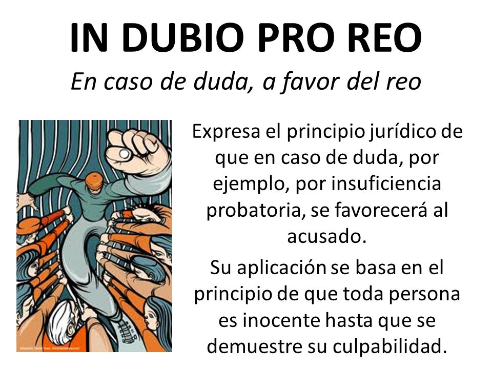 IN DUBIO PRO REO En caso de duda, a favor del reo