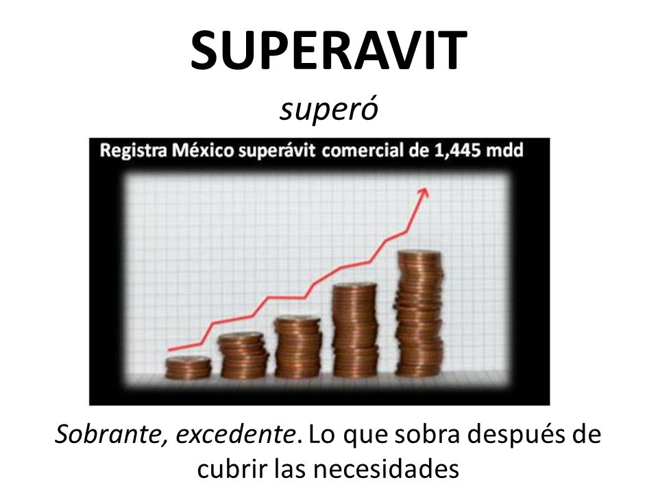 Sobrante, excedente. Lo que sobra después de cubrir las necesidades