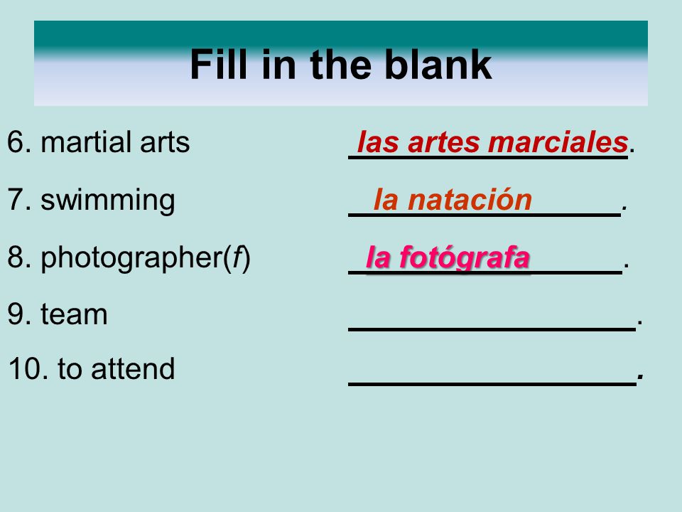Fill in the blank 6. martial arts las artes marciales.