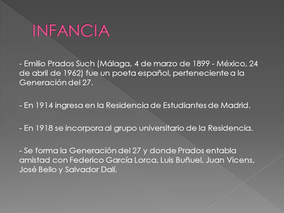 INFANCIA - Emilio Prados Such (Málaga, 4 de marzo de México, 24 de abril de 1962) fue un poeta español, perteneciente a la Generación del 27.