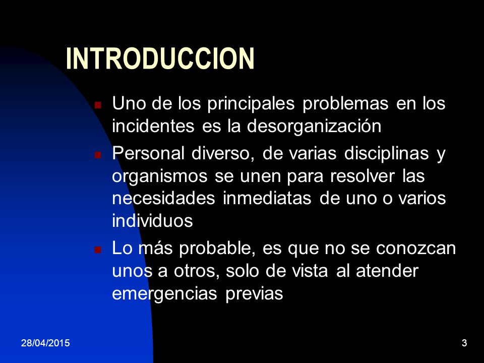 INTRODUCCION Uno de los principales problemas en los incidentes es la desorganización.