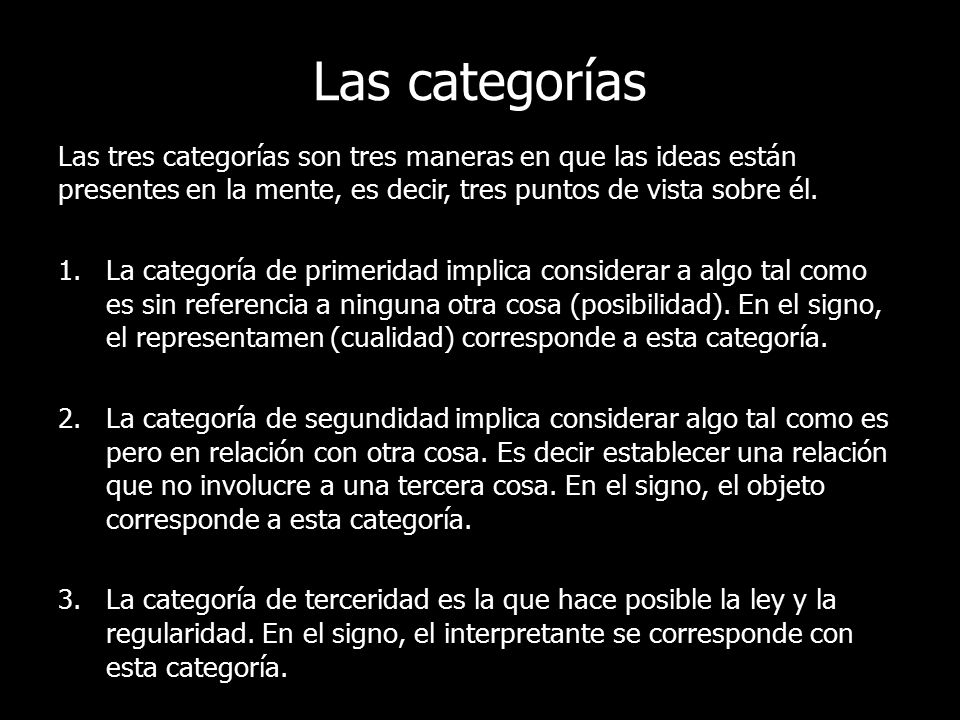 Las categorías Las tres categorías son tres maneras en que las ideas están presentes en la mente, es decir, tres puntos de vista sobre él.