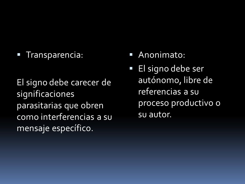 Transparencia: El signo debe carecer de significaciones parasitarias que obren como interferencias a su mensaje específico.