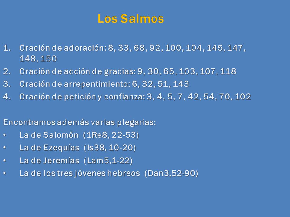 Los Salmos Oración de adoración: 8, 33, 68, 92, 100, 104, 145, 147, 148, 150. Oración de acción de gracias: 9, 30, 65, 103, 107, 118.