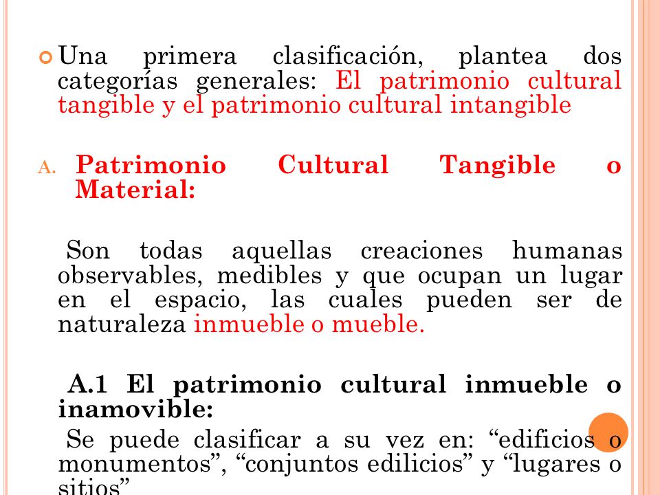 Una primera clasificación, plantea dos categorías generales: El patrimonio cultural tangible y el patrimonio cultural intangible