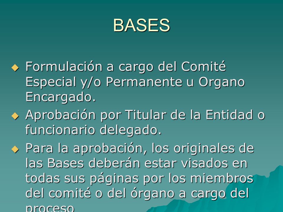 BASES Formulación a cargo del Comité Especial y/o Permanente u Organo Encargado. Aprobación por Titular de la Entidad o funcionario delegado.