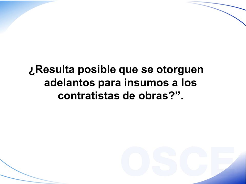 ¿Resulta posible que se otorguen adelantos para insumos a los contratistas de obras .