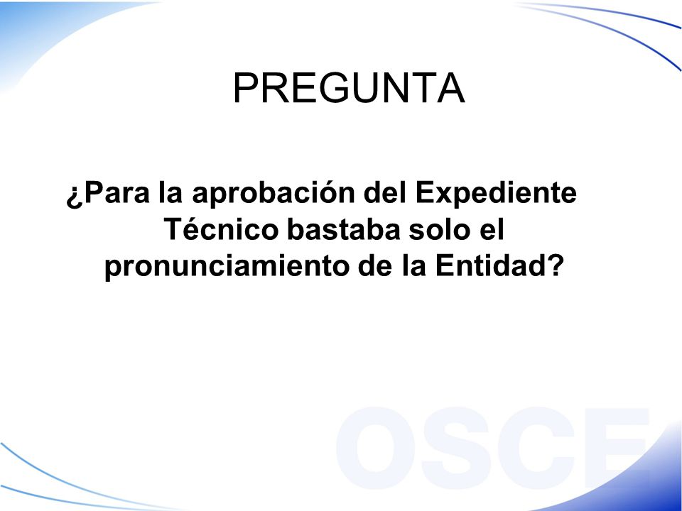 PREGUNTA ¿Para la aprobación del Expediente Técnico bastaba solo el pronunciamiento de la Entidad