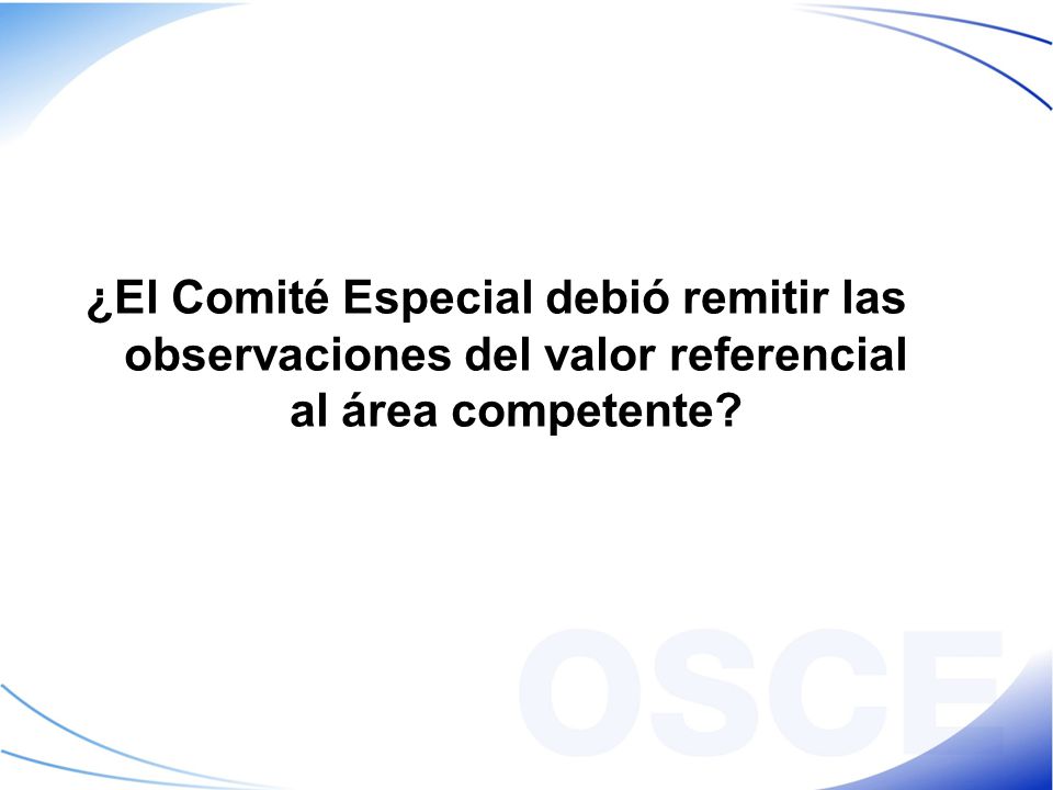 ¿El Comité Especial debió remitir las observaciones del valor referencial al área competente