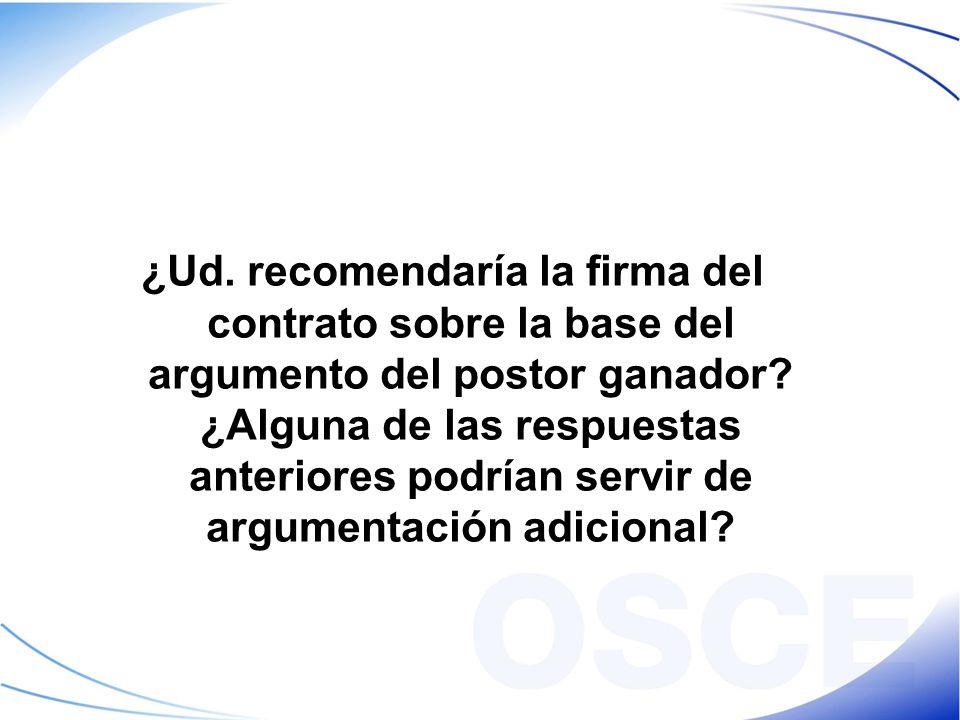 ¿Ud. recomendaría la firma del contrato sobre la base del argumento del postor ganador.