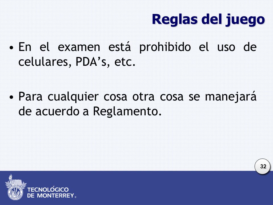 Reglas del juego En el examen está prohibido el uso de celulares, PDA’s, etc.
