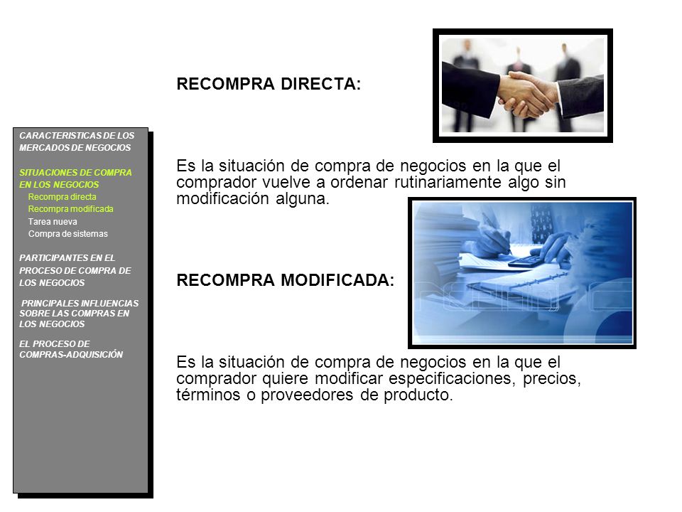 RECOMPRA DIRECTA: Es la situación de compra de negocios en la que el comprador vuelve a ordenar rutinariamente algo sin modificación alguna.