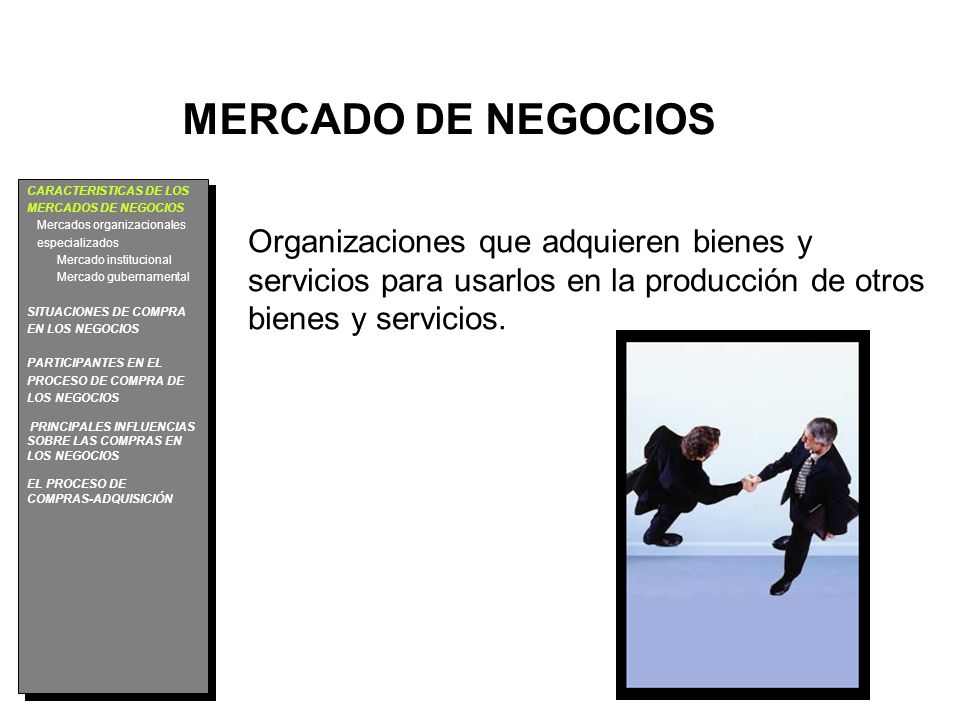 MERCADO DE NEGOCIOS CARACTERISTICAS DE LOS. MERCADOS DE NEGOCIOS. Mercados organizacionales. especializados.