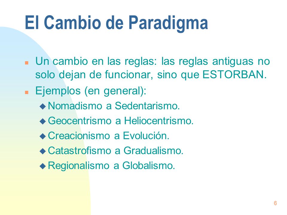 El Cambio de Paradigma Un cambio en las reglas: las reglas antiguas no solo dejan de funcionar, sino que ESTORBAN.