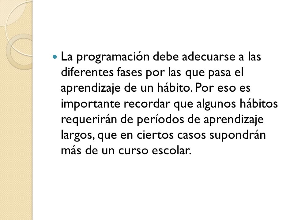 La programación debe adecuarse a las diferentes fases por las que pasa el aprendizaje de un hábito.