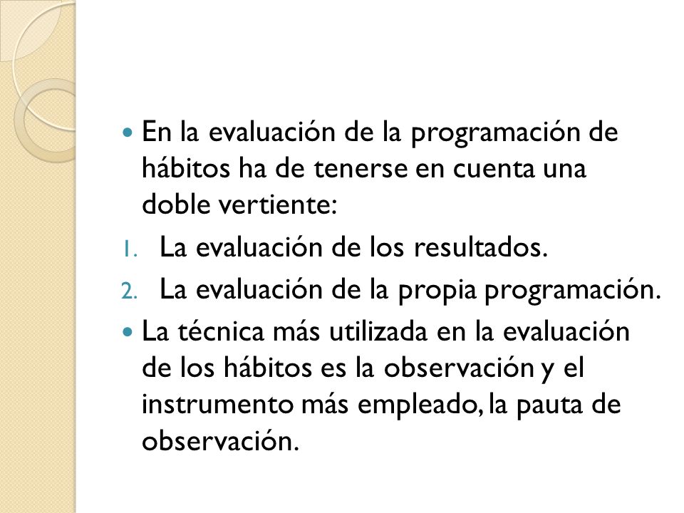 En la evaluación de la programación de hábitos ha de tenerse en cuenta una doble vertiente: