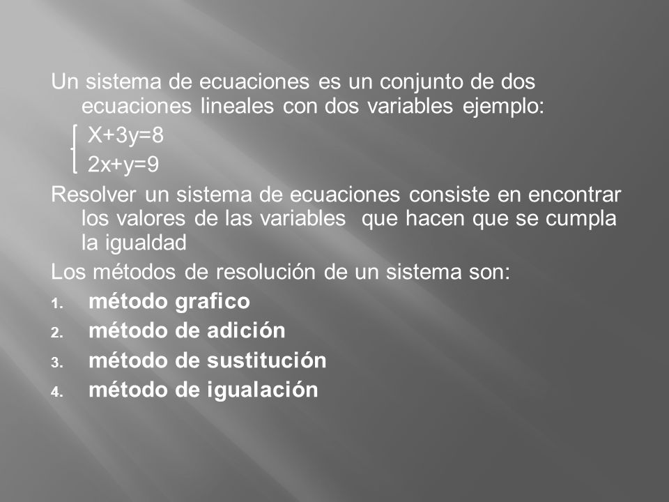 Un sistema de ecuaciones es un conjunto de dos ecuaciones lineales con dos variables ejemplo: