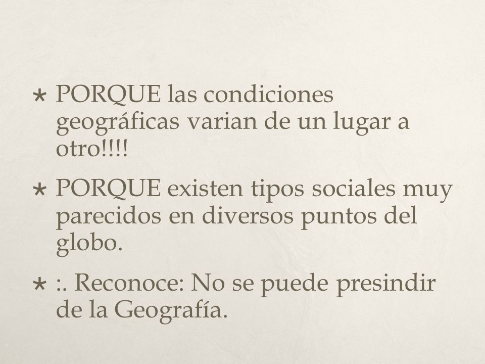 PORQUE las condiciones geográficas varian de un lugar a otro!!!!