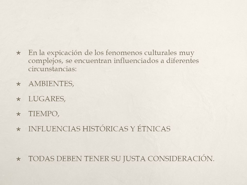 En la expicación de los fenomenos culturales muy complejos, se encuentran influenciados a diferentes circunstancias: