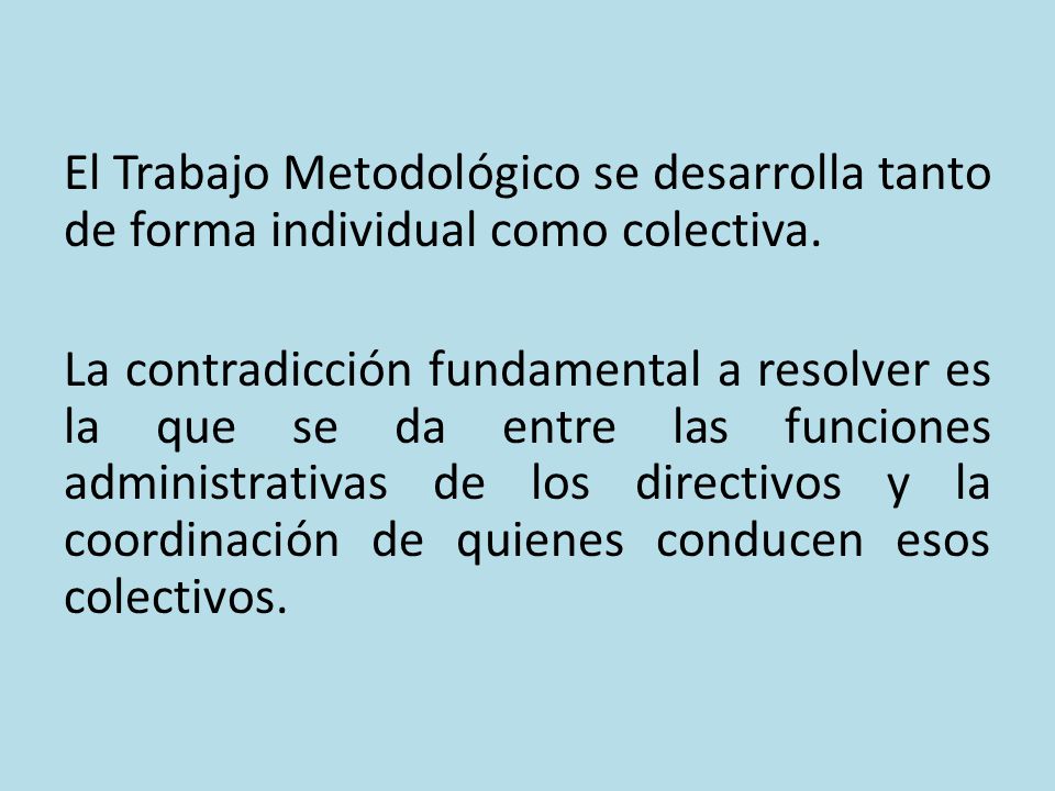 El Trabajo Metodológico se desarrolla tanto de forma individual como colectiva.