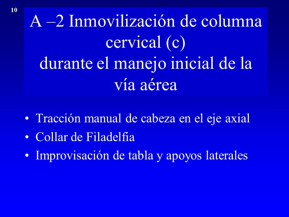 10 A –2 Inmovilización de columna cervical (c) durante el manejo inicial de la vía aérea. Tracción manual de cabeza en el eje axial.